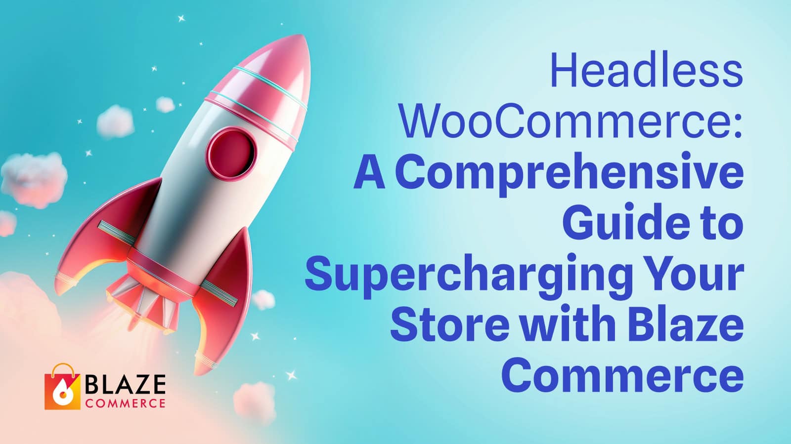 Headless WooCommerce: A Comprehensive Guide to Supercharging Your Store with Blaze Commerce